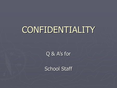 CONFIDENTIALITY Q & A’s for School Staff. What Laws Apply to Records of Students? ► 2 Federal Laws  Family Education Rights and Privacy Act (FERPA) 