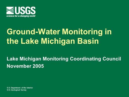 U.S. Department of the Interior U.S. Geological Survey Ground-Water Monitoring in the Lake Michigan Basin Lake Michigan Monitoring Coordinating Council.