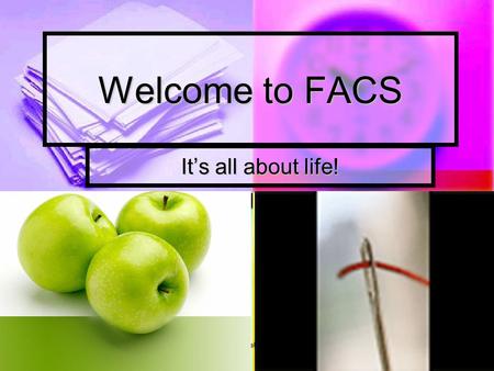 10/20/2015Instructor: Kelly Gauck1 Welcome to FACS It’s all about life!