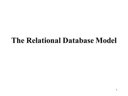 1 The Relational Database Model. 2 Learning Objectives Terminology of relational model. How tables are used to represent data. Connection between mathematical.