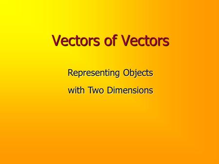 Vectors of Vectors Representing Objects with Two Dimensions.