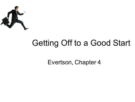 Getting Off to a Good Start Evertson, Chapter 4. Creating a Positive Climate in Your Class Speak courteously and calmly Share information Use positive.