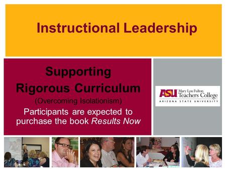 Supporting Rigorous Curriculum (Overcoming Isolationism) Participants are expected to purchase the book Results Now Instructional Leadership.