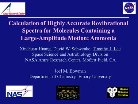 Calculation of Highly Accurate Rovibrational Spectra for Molecules Containing a Large-Amplitude Motion: Ammonia Xinchuan Huang, David W. Schwenke, Timothy.