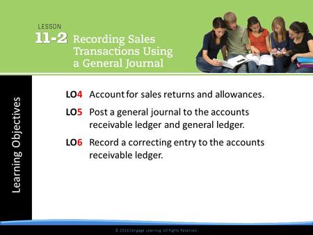 © 2014 Cengage Learning. All Rights Reserved. Learning Objectives © 2014 Cengage Learning. All Rights Reserved. LO4 Account for sales returns and allowances.