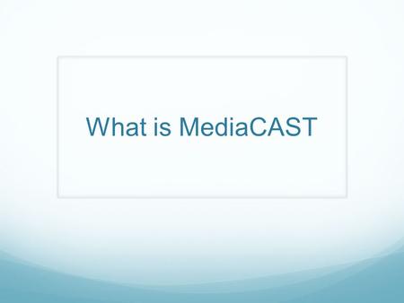 What is MediaCAST. MediaCAST is an on-demand learning platform purchased by the CCSD to enhance the delivery of lessons in the classroom. The system provides.