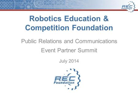 Robotics Education & Competition Foundation Public Relations and Communications Event Partner Summit July 2014.