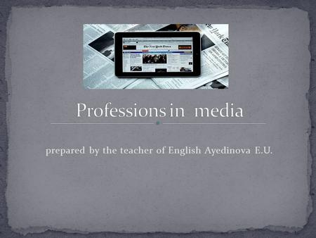 Prepared by the teacher of English Ayedinova E.U..