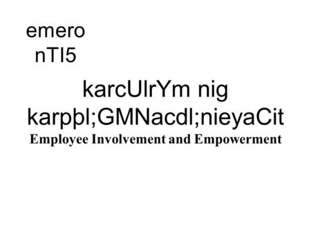 KarcUlrYm nig karpþl;GMNacdl;nieyaCit Employee Involvement and Empowerment emero nTI5.