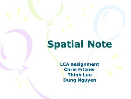 Spatial Note LCA assignment Chris Fitzner Thinh Luu Dung Nguyen.