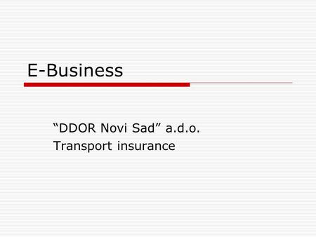 E-Business “DDOR Novi Sad” a.d.o. Transport insurance.