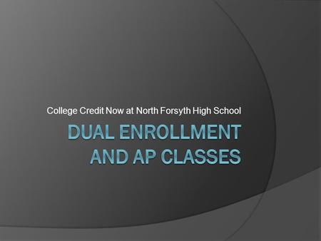College Credit Now at North Forsyth High School. Career Cruising  www.careercruising.com www.careercruising.com  Career Cruising is your one stop shop.