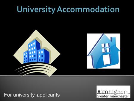 For university applicants. Choosing the right course and right university for you is more important than the accommodation ‘I had my own room in a cosy.