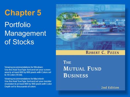 Chapter 5 Portfolio Management of Stocks Viewing recommendations for Windows: Use the Arial TrueType font and set your screen area to at least 800 by 600.