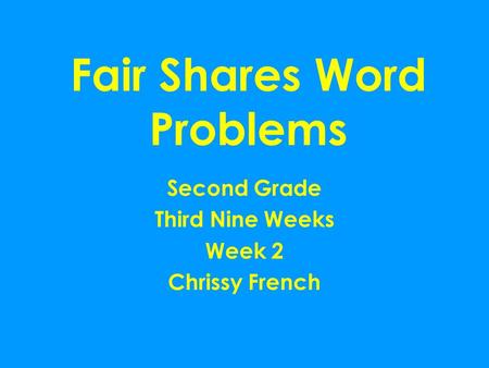 Fair Shares Word Problems Second Grade Third Nine Weeks Week 2 Chrissy French.