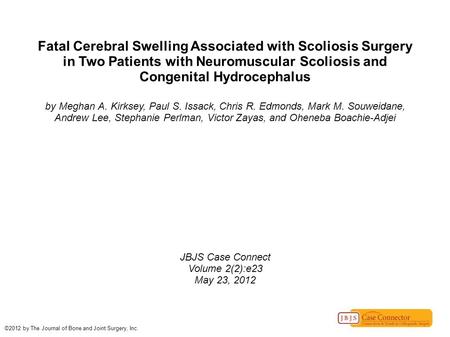 Fatal Cerebral Swelling Associated with Scoliosis Surgery in Two Patients with Neuromuscular Scoliosis and Congenital Hydrocephalus by Meghan A. Kirksey,