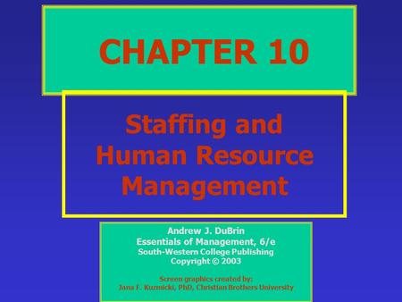 CHAPTER 10 Staffing and Human Resource Management Andrew J. DuBrin Essentials of Management, 6/e South-Western College Publishing Copyright © 2003 Screen.