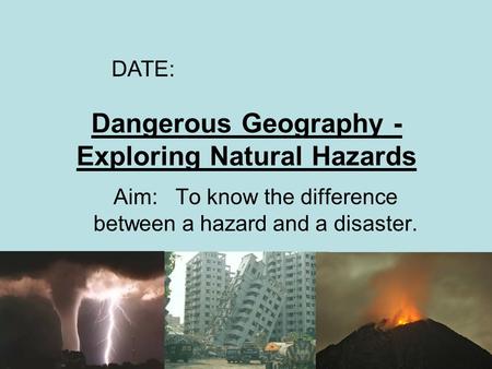 Dangerous Geography - Exploring Natural Hazards