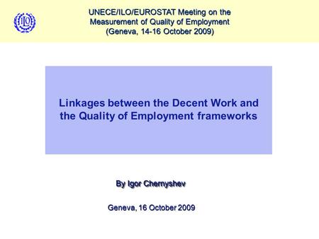 UNECE/ILO/EUROSTAT Meeting on the Measurement of Quality of Employment (Geneva, 14-16 October 2009) ECONOMICALLY ACTIVE POPULATION: EMPLOYMENT, UNEMPLOYMENT,