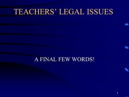 1 TEACHERS’ LEGAL ISSUES A FINAL FEW WORDS!. 2 THE COLLECTIVE AGREEMENT.