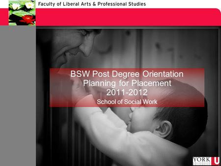 BSW Post Degree Orientation Planning for Placement 2011-2012 School of Social Work.