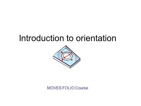 Introduction to orientation MOVES FOLIO Course. Introduction- Orientation A key role for supervisors is to provide orientation (also known as induction)