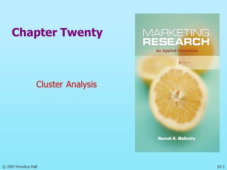 © 2007 Prentice Hall20-1 Chapter Twenty Cluster Analysis.
