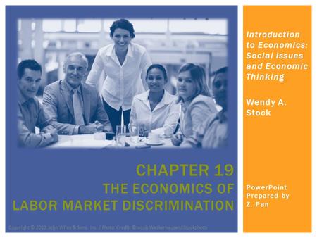 Introduction to Economics: Social Issues and Economic Thinking Wendy A. Stock PowerPoint Prepared by Z. Pan CHAPTER 19 THE ECONOMICS OF LABOR MARKET DISCRIMINATION.