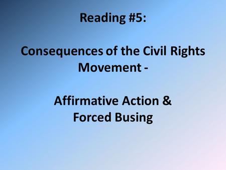 Reading #5: Consequences of the Civil Rights Movement - Affirmative Action & Forced Busing.