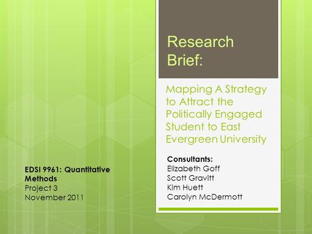 Mapping A Strategy to Attract the Politically Engaged Student to East Evergreen University Consultants: Elizabeth Goff Scott Gravitt Kim Huett Carolyn.