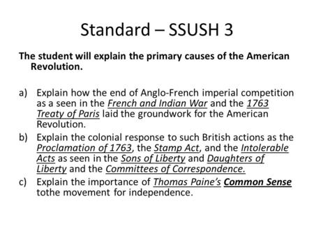 Standard – SSUSH 3 The student will explain the primary causes of the American Revolution. a)Explain how the end of Anglo-French imperial competition as.