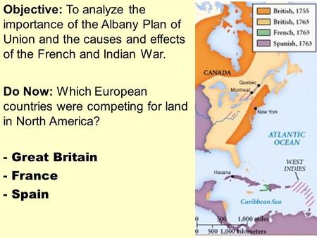 Objective: To analyze the importance of the Albany Plan of Union and the causes and effects of the French and Indian War. Do Now: Which European countries.