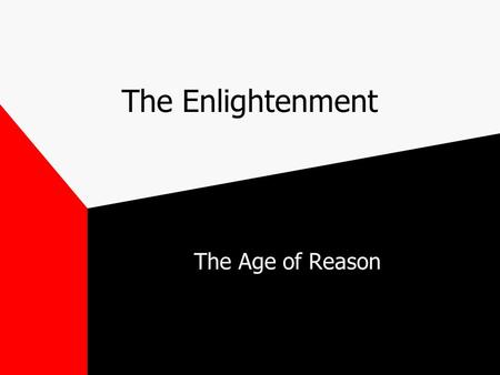The Enlightenment The Age of Reason. Path to the Enlightenment  The Enlightenment was a 18 th century philosophical movement built on the achievements.