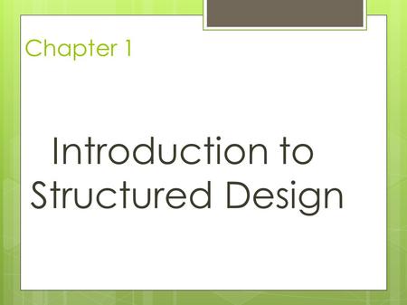 Chapter 1 Introduction to Structured Design. Introduction  System  A combination of people, equipment, and procedures that work together to perform.