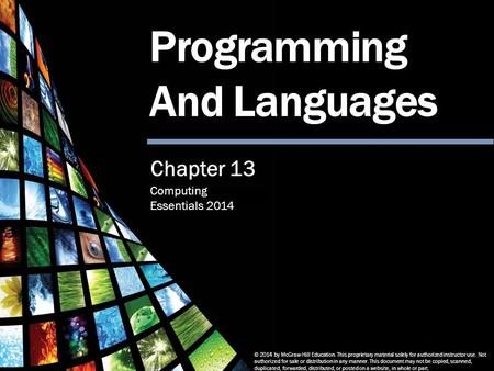 Computing Essentials 2014 Programming and Languages © 2014 by McGraw-Hill Education. This proprietary material solely for authorized instructor use. Not.