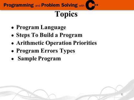 1 Topics l Program Language l Steps To Build a Program l Arithmetic Operation Priorities Program Errors Types l Sample Program.