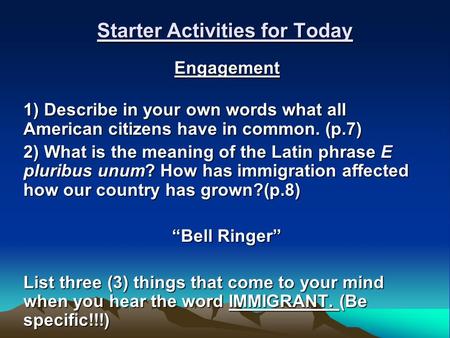 Starter Activities for Today Engagement 1) Describe in your own words what all American citizens have in common. (p.7) 2) What is the meaning of the Latin.