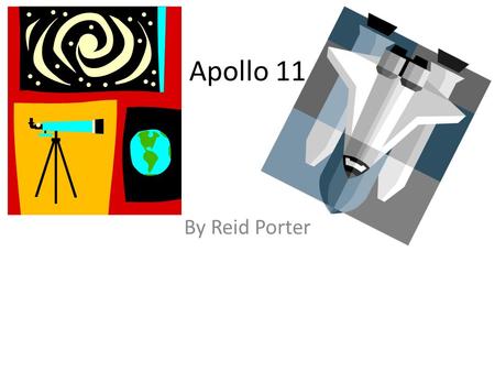 Apollo 11 By Reid Porter.