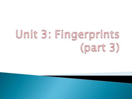 Unit 3: Fingerprints (part 3)