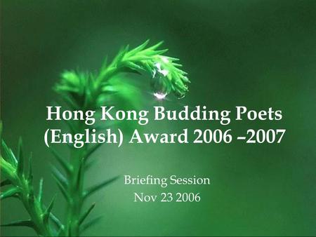 Hong Kong Budding Poets (English) Award 2006 –2007 Briefing Session Nov 23 2006.