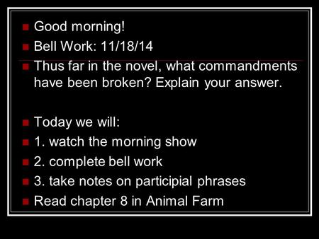 Good morning! Bell Work: 11/18/14 Thus far in the novel, what commandments have been broken? Explain your answer. Today we will: 1. watch the morning.