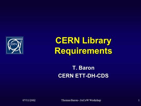 07/11/2002Thomas Baron - JACoW Workshop1 CERN Library Requirements T. Baron CERN ETT-DH-CDS.