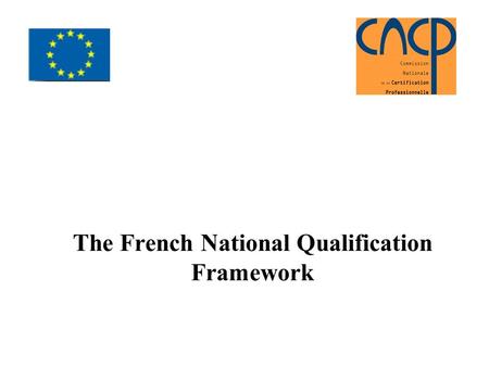 The French National Qualification Framework. What is EQF ? Translation system to compare the qualifications Neutral reference point (meta-framework) based.