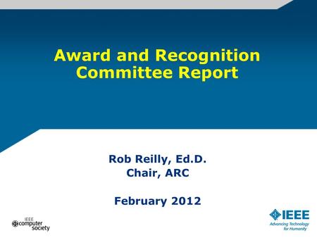 Award and Recognition Committee Report Rob Reilly, Ed.D. Chair, ARC February 2012.