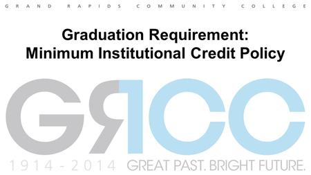 Graduation Requirement: Minimum Institutional Credit Policy.