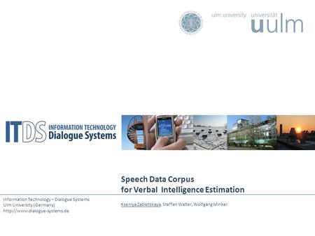 Information Technology – Dialogue Systems Ulm University (Germany)  Speech Data Corpus for Verbal Intelligence Estimation.