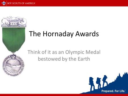 The Hornaday Awards Think of it as an Olympic Medal bestowed by the Earth.