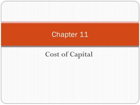 Cost of Capital Chapter 11. Chapter 11 - Outline Weighted Average Cost of Capital Cost of Debt Cost of Preferred Stock Cost of Common Equity: – Retained.