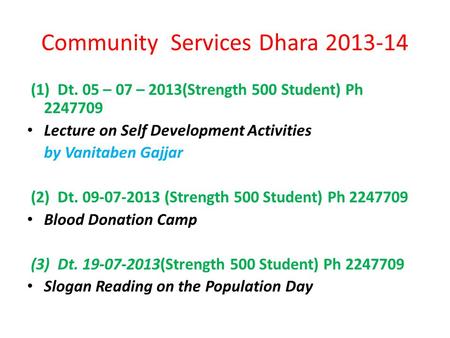 Community Services Dhara 2013-14 (1) Dt. 05 – 07 – 2013(Strength 500 Student) Ph 2247709 Lecture on Self Development Activities by Vanitaben Gajjar (2)