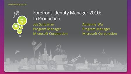 Joe SchulmanAdrienne WuProgram ManagerMicrosoft Corporation SESSION CODE: SIA319.